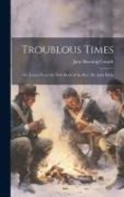 Bild von Troublous Times: Or, Leaves From the Note-Book of the Rev. Mr. John Hicks