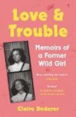 Bild von Love and Trouble: Memoirs of a Former Wild Girl (eBook)