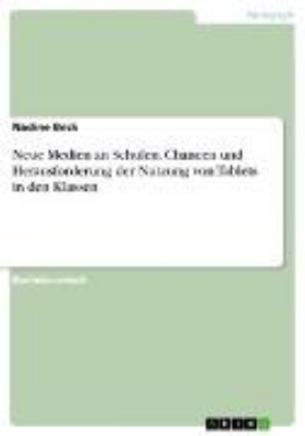 Bild von Neue Medien an Schulen. Chancen und Herausforderung der Nutzung von Tablets in den Klassen (eBook)