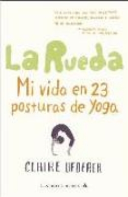 Bild von La rueda : mi vida en 23 posturas de yoga