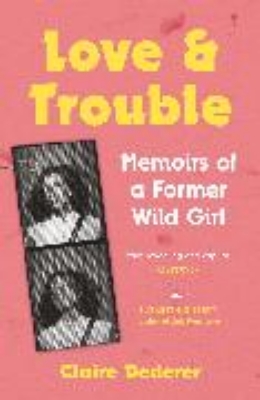 Bild von Love and Trouble: Memoirs of a Former Wild Girl