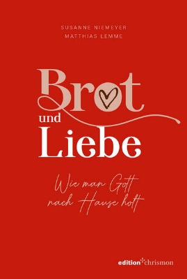 Bild von Brot und Liebe. Wie man Gott nach Hause holt (eBook)