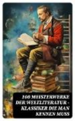 Bild von 100 Meisterwerke der Weltliteratur - Klassiker die man kennen muss (eBook)