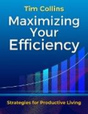 Bild von Maximizing Your Efficiency Strategies for Productive Living (eBook)