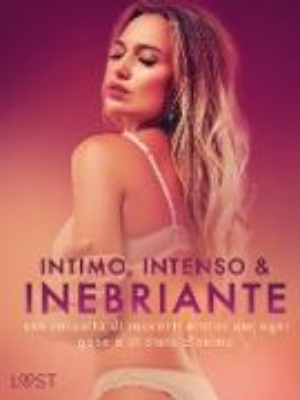 Bild von Intimo, Intenso & Inebriante: una raccolta di racconti erotici per ogni genere di stato d'animo (eBook)