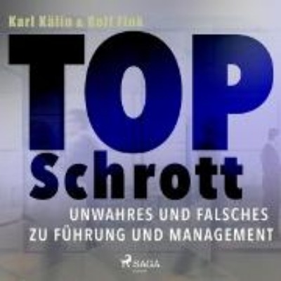 Bild von Top Schrott - Unwahres und Falsches zu Führung und Management (Ungekürzt) (Audio Download)