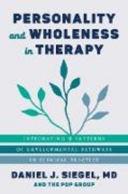 Bild zu Personality and Wholeness in Therapy: Integrating 9 Patterns of Developmental Pathways in Clinical Practice (Norton Series on Interpersonal Neurobiology) (eBook)