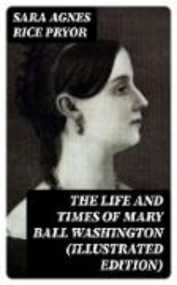 Bild von The Life and Times of Mary Ball Washington (Illustrated Edition) (eBook)