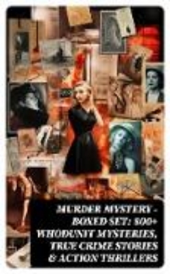 Bild von Murder Mystery - Boxed Set: 800+ Whodunit Mysteries, True Crime Stories & Action Thrillers (eBook)