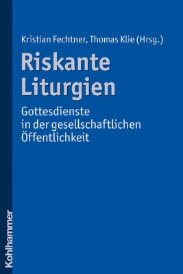 Bild zu Riskante Liturgien - Gottesdienste in der gesellschaftlichen Öffentlichkeit (eBook)