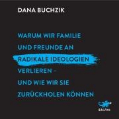 Bild von Warum wir Familie und Freunde an radikale Ideologien verlieren - und wie wir sie zurückholen können (Audio Download)