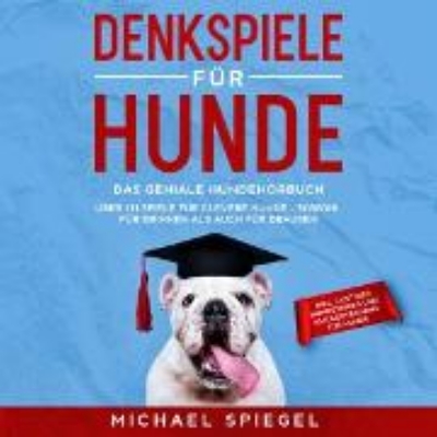 Bild von Denkspiele für Hunde: Das geniale Hundehörbuch - Über 111 Spiele für clevere Hunde - sowohl für Drinnen als auch für Draußen - inkl. lustiger Hundetricks und Klickertraining für Hunde (Audio Download)