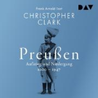 Bild von Preußen. Aufstieg und Niedergang 1600-1947 (Audio Download)