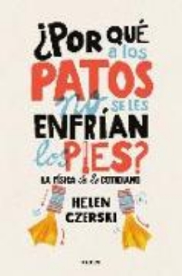 Bild von ¿Por qué a los patos no se les enfrían los pies? : la física de lo cotidiano