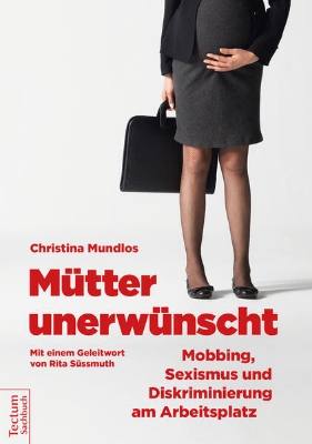 Bild von Mütter unerwünscht - Mobbing, Sexismus und Diskriminierung am Arbeitsplatz (eBook)