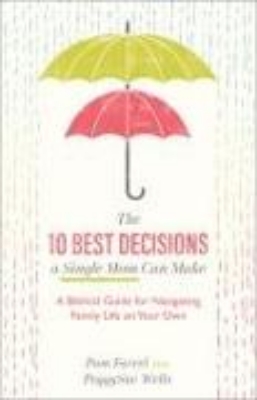 Bild zu The 10 Best Decisions a Single Mom Can Make - A Biblical Guide for Navigating Family Life on Your Own