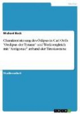 Bild von Charakterisierung des Ödipus in Carl Orffs "Oedipus der Tyrann" und Werkvergleich mit "Antigonae" anhand der Tiresiasszene (eBook)