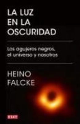 Bild von La Luz En La Oscuridad: Los Agujeros Negros, El Universo Y Nosotros / Light in the Darkness: Black Holes, the Universe, and Us