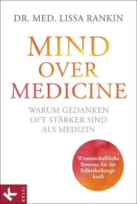 Bild von Mind over Medicine - Warum Gedanken oft stärker sind als Medizin (eBook)