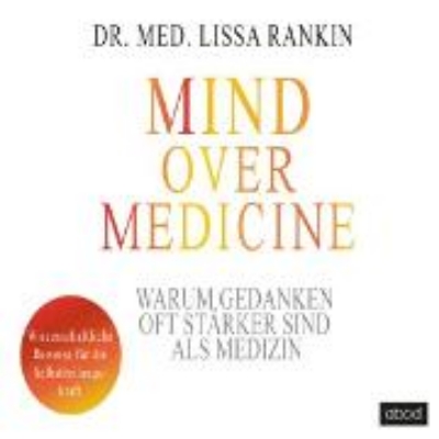 Bild von Mind over Medicine - Warum Gedanken oft stärker sind als Medizin (Audio Download)