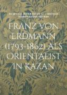 Bild von Franz von Erdmann (1793-1862) als Orientalist in Kazan (eBook)