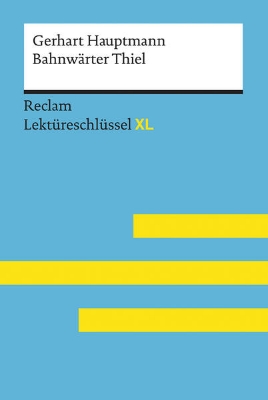 Bild von Bahnwärter Thiel von Gerhart Hauptmann: Lektüreschlüssel mit Inhaltsangabe, Interpretation, Prüfungsaufgaben mit Lösungen, Lernglossar. (Reclam Lektüreschlüssel XL)