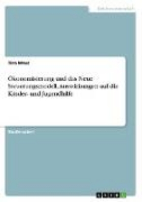 Bild von Ökonomisierung und das Neue Steuerungsmodell. Auswirkungen auf die Kinder- und Jugendhilfe