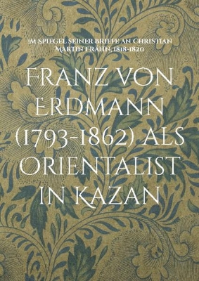 Bild von Franz von Erdmann (1793-1862) als Orientalist in Kazan