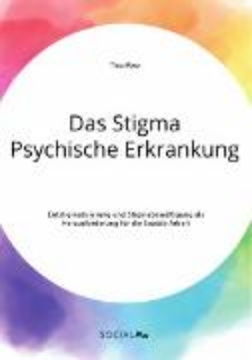 Bild von Das Stigma Psychische Erkrankung. Entstigmatisierung und Stigmabewältigung als Herausforderung für die Soziale Arbeit (eBook)