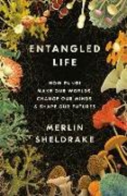 Bild von Entangled Life: How Fungi Make Our Worlds, Change Our Minds & Shape Our Futures