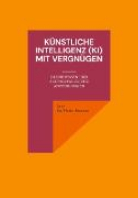 Bild von Künstliche Intelligenz (KI) mit Vergnügen (eBook)