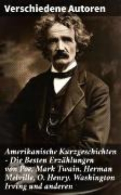 Bild von Amerikanische Kurzgeschichten - Die Besten Erzählungen von Poe, Mark Twain, Herman Melville, O. Henry, Washington Irving und anderen (eBook)