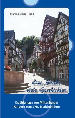 Bild von Eine Stadt, viele Geschichten - Erzählungen von Miltenberger Kindern zum 775. Stadtjubiläum (eBook)