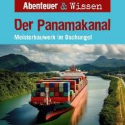 Bild von Abenteuer & Wissen, Der Panamakanal - Meisterbauwerk im Dschungel (Audio Download)