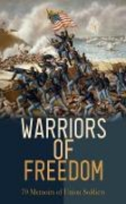 Bild von Warriors of Freedom: 70 Memoirs of Union Soldiers (eBook)