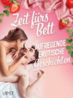 Bild von Zeit fürs Bett: Aufregende erotische Geschichten (eBook)