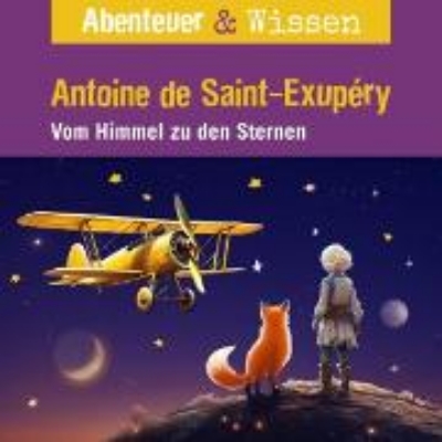 Bild von Abenteuer & Wissen, Antoine de Saint-Exupéry - Vom Himmel zu den Sternen (Audio Download)