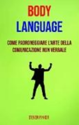 Bild von Body Language: Come Padroneggiare L'arte Della Comunicazione Non Verbale (eBook)