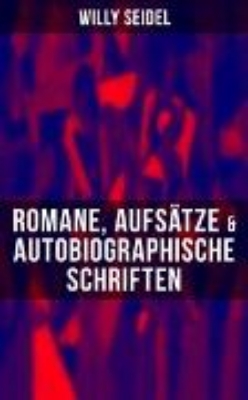 Bild zu Willy Seidel: Romane, Aufsätze & Autobiographische Schriften (eBook)