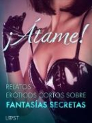 Bild zu ¡Átame! Relatos eróticos cortos sobre fantasías secretas (eBook)