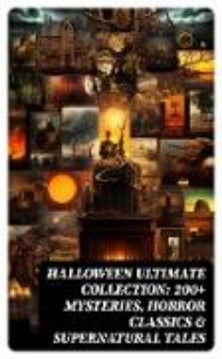 Bild zu HALLOWEEN Ultimate Collection: 200+ Mysteries, Horror Classics & Supernatural Tales (eBook)