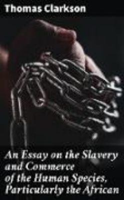 Bild zu An Essay on the Slavery and Commerce of the Human Species, Particularly the African (eBook)