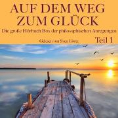 Bild zu Auf dem Weg zum Glück: Die große Hörbuch Box der philosophischen Anregungen, Teil 1 (Audio Download)