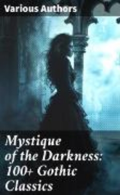 Bild von Mystique of the Darkness: 100+ Gothic Classics (eBook)