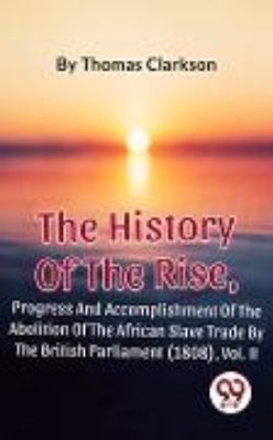 Bild zu The History Of The Rise, Progress And Accomplishment Of The Abolition Of The African Slave Trade By The British Parliament (1808), Vol. II (eBook)