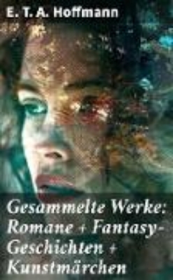 Bild zu Gesammelte Werke: Romane + Fantasy-Geschichten + Kunstmärchen (eBook)