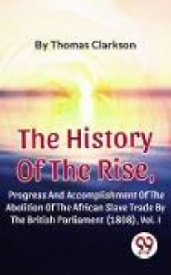 Bild zu The History Of The Rise, Progress And Accomplishment Of The Abolition Of The African Slave Trade By The British Parliament (1808), Vol. I (eBook)