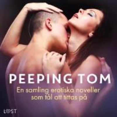 Bild von Peeping Tom: En samling erotiska noveller som tål att tittas på (Audio Download)