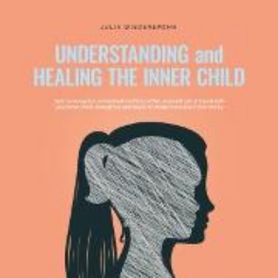 Bild zu Understanding and Healing the Inner Child: How to recognize unresolved conflicts within yourself, get in touch with your inner child, strengthen and heal it to finally blossom in full vitality (Audio Download)