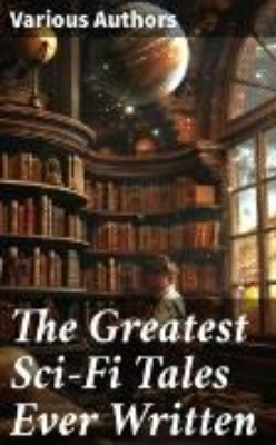 Bild von The Greatest Sci-Fi Tales Ever Written (eBook)